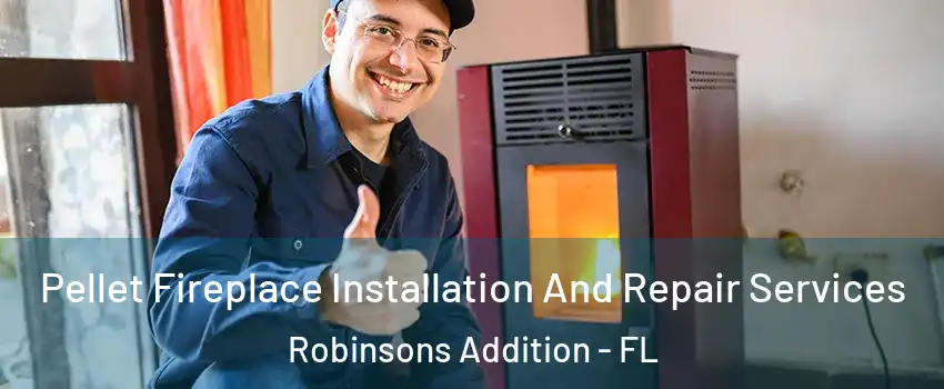 Pellet Fireplace Installation And Repair Services Robinsons Addition - FL