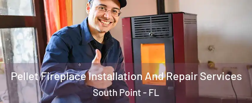 Pellet Fireplace Installation And Repair Services South Point - FL