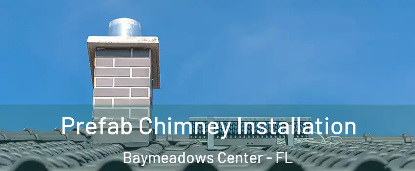 Prefab Chimney Installation Baymeadows Center - FL
