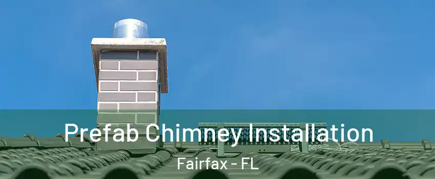 Prefab Chimney Installation Fairfax - FL