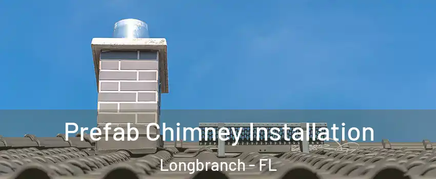 Prefab Chimney Installation Longbranch - FL