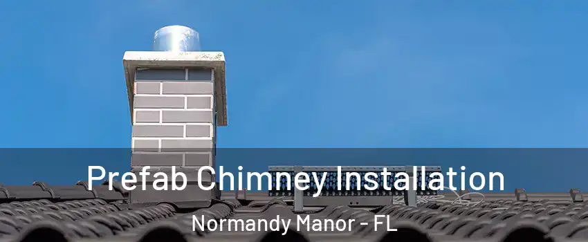 Prefab Chimney Installation Normandy Manor - FL