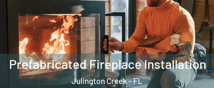 Prefabricated Fireplace Installation Julington Creek - FL