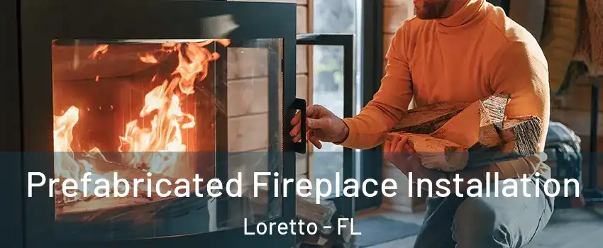 Prefabricated Fireplace Installation Loretto - FL