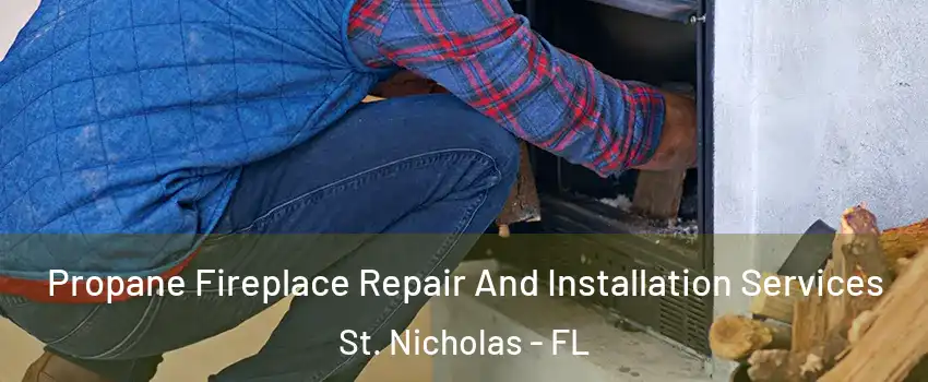 Propane Fireplace Repair And Installation Services St. Nicholas - FL