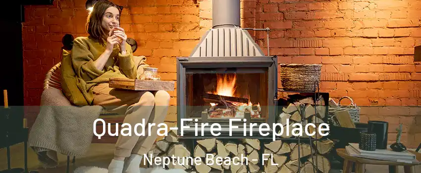 Quadra-Fire Fireplace Neptune Beach - FL
