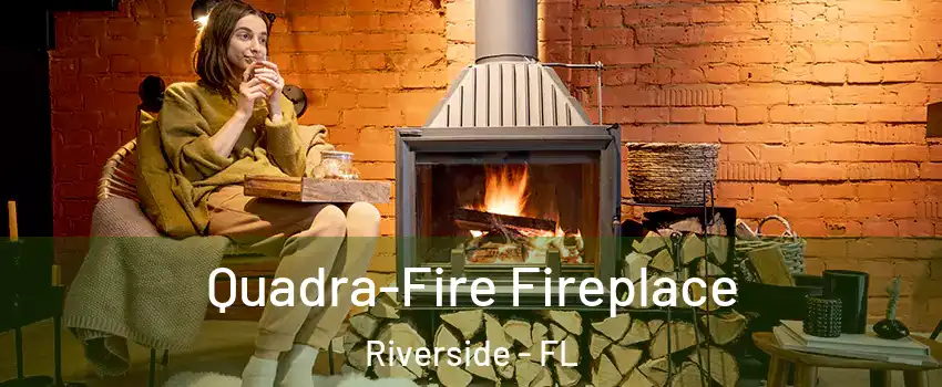 Quadra-Fire Fireplace Riverside - FL