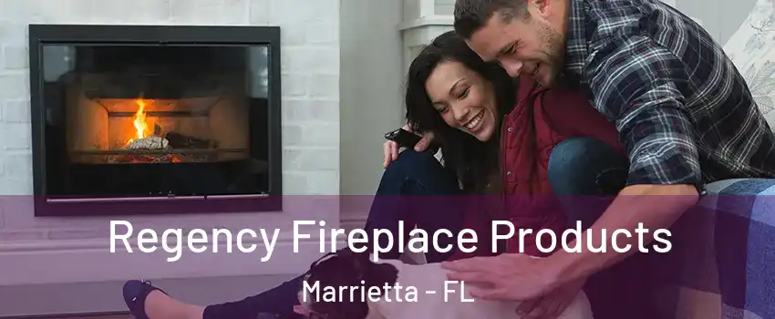 Regency Fireplace Products Marrietta - FL