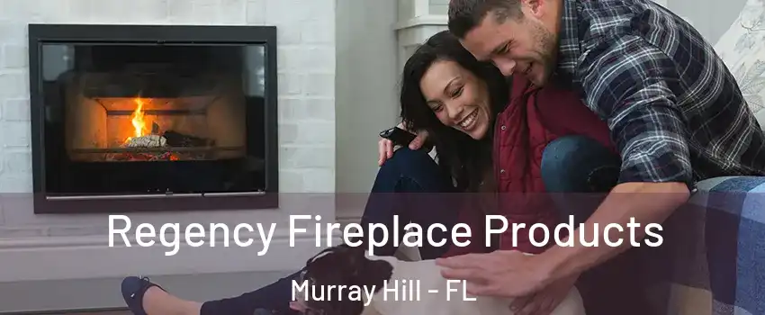 Regency Fireplace Products Murray Hill - FL