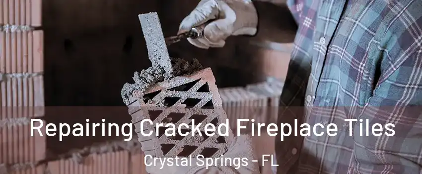 Repairing Cracked Fireplace Tiles Crystal Springs - FL