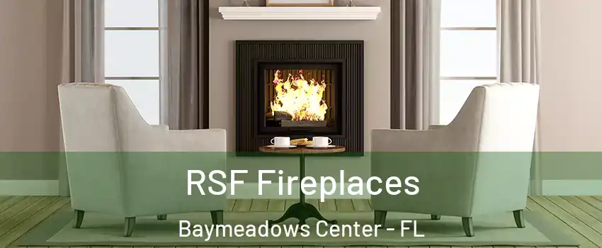 RSF Fireplaces Baymeadows Center - FL