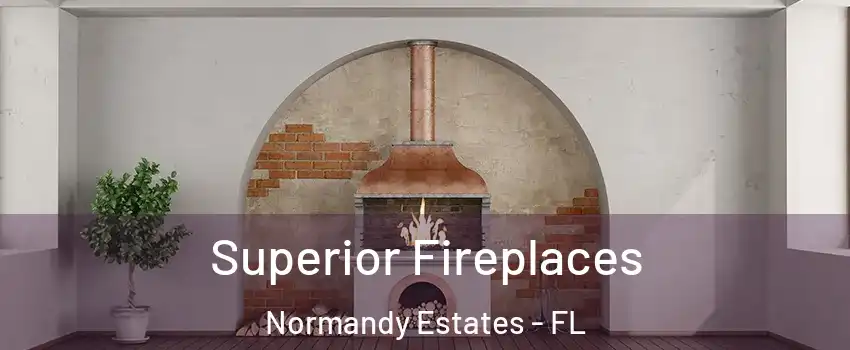 Superior Fireplaces Normandy Estates - FL