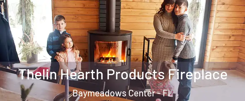 Thelin Hearth Products Fireplace Baymeadows Center - FL