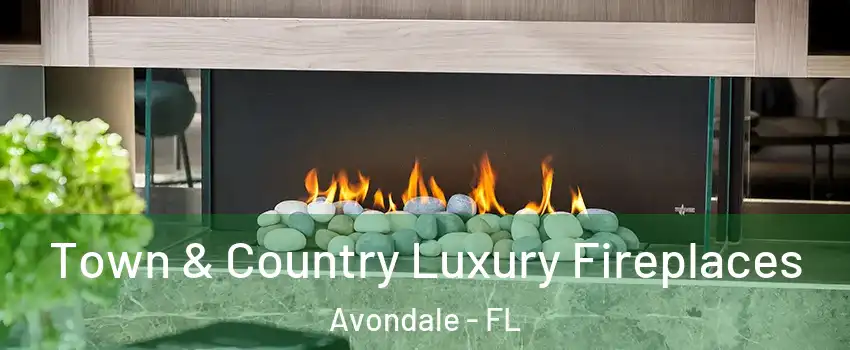 Town & Country Luxury Fireplaces Avondale - FL