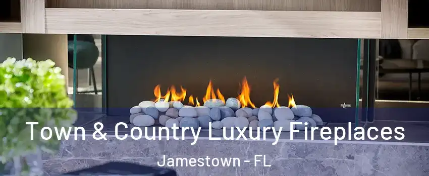 Town & Country Luxury Fireplaces Jamestown - FL