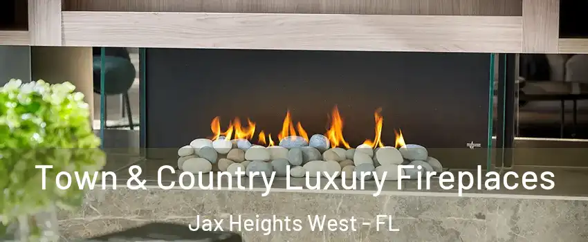 Town & Country Luxury Fireplaces Jax Heights West - FL