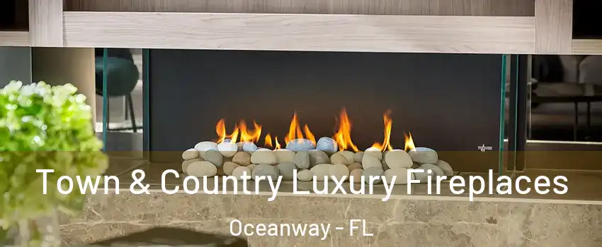 Town & Country Luxury Fireplaces Oceanway - FL