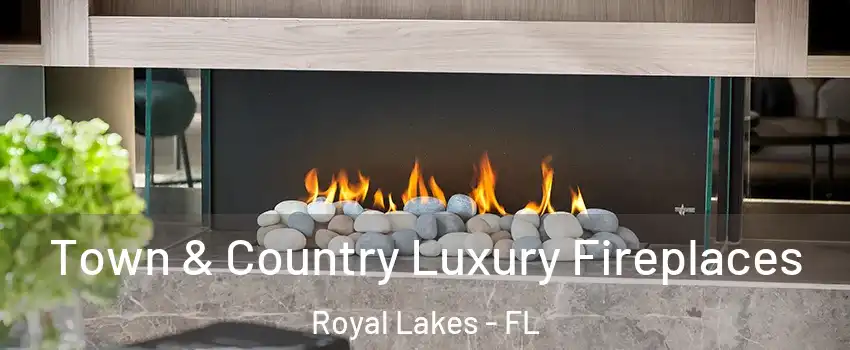 Town & Country Luxury Fireplaces Royal Lakes - FL