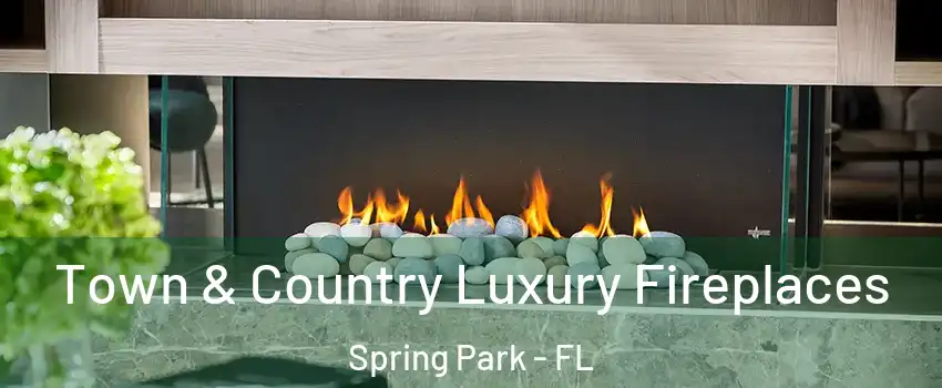 Town & Country Luxury Fireplaces Spring Park - FL