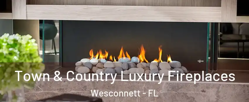 Town & Country Luxury Fireplaces Wesconnett - FL
