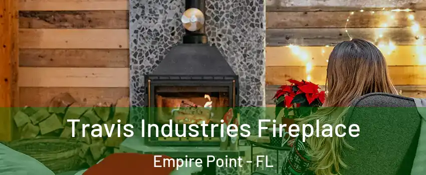 Travis Industries Fireplace Empire Point - FL