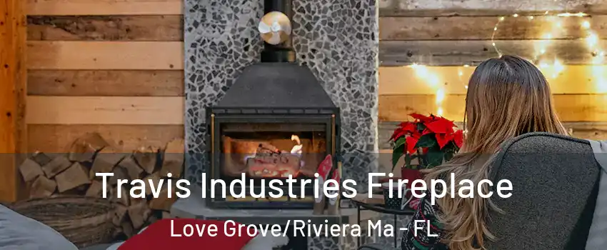 Travis Industries Fireplace Love Grove/Riviera Ma - FL