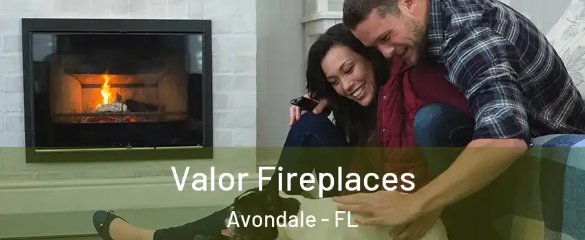 Valor Fireplaces Avondale - FL