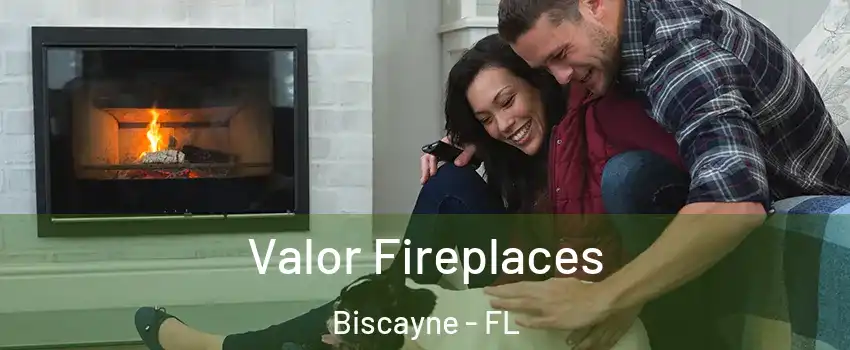 Valor Fireplaces Biscayne - FL