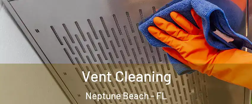 Vent Cleaning Neptune Beach - FL