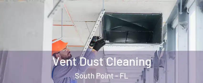 Vent Dust Cleaning South Point - FL