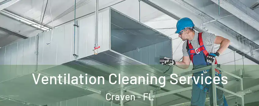Ventilation Cleaning Services Craven - FL