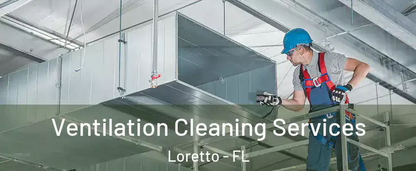 Ventilation Cleaning Services Loretto - FL