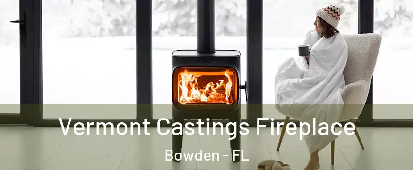 Vermont Castings Fireplace Bowden - FL