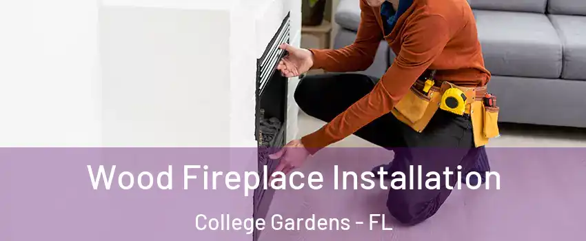Wood Fireplace Installation College Gardens - FL