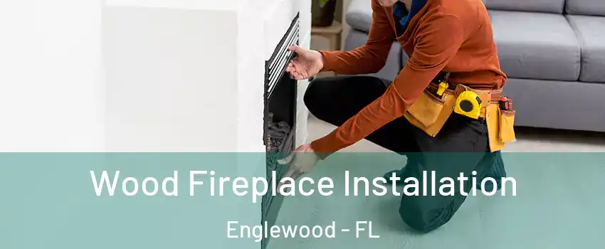 Wood Fireplace Installation Englewood - FL