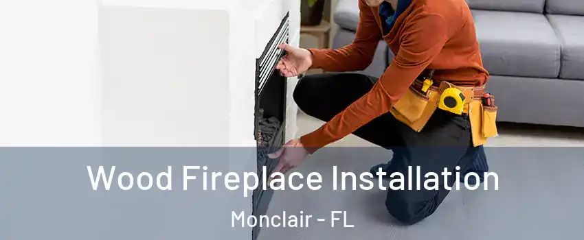 Wood Fireplace Installation Monclair - FL