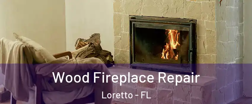 Wood Fireplace Repair Loretto - FL