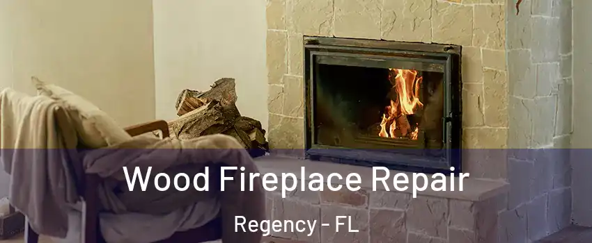 Wood Fireplace Repair Regency - FL