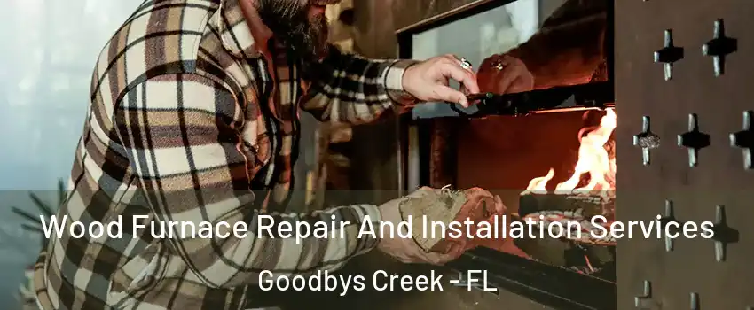 Wood Furnace Repair And Installation Services Goodbys Creek - FL