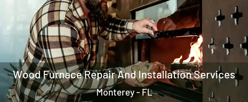 Wood Furnace Repair And Installation Services Monterey - FL