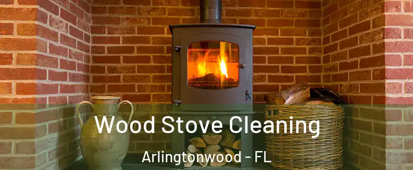 Wood Stove Cleaning Arlingtonwood - FL