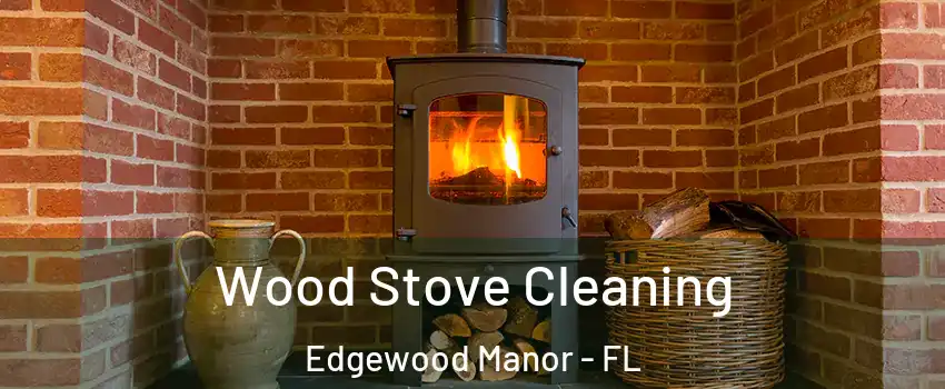 Wood Stove Cleaning Edgewood Manor - FL