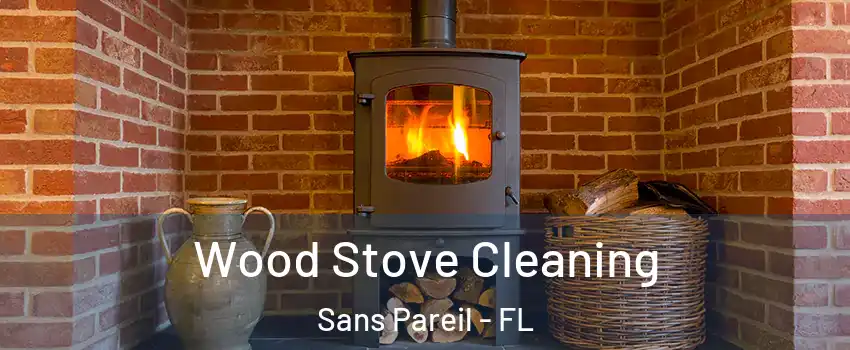 Wood Stove Cleaning Sans Pareil - FL