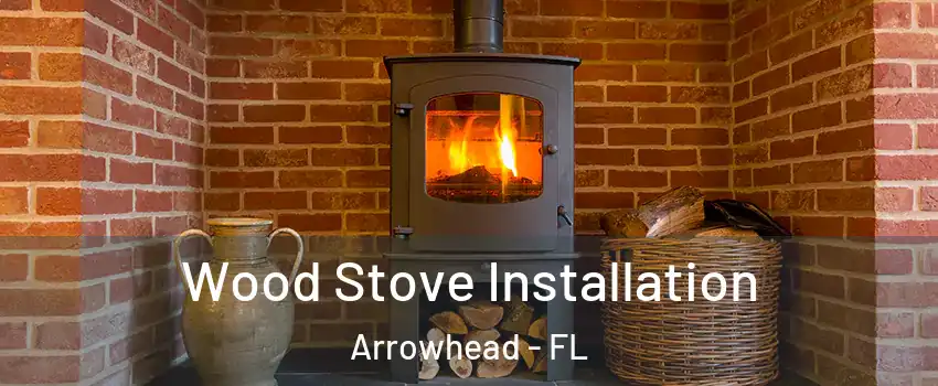 Wood Stove Installation Arrowhead - FL