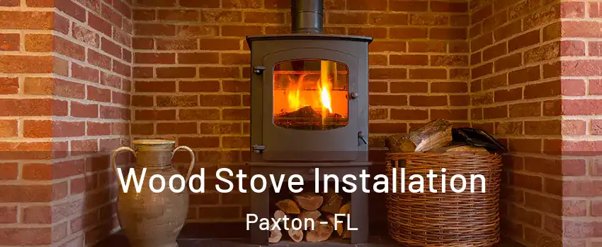 Wood Stove Installation Paxton - FL