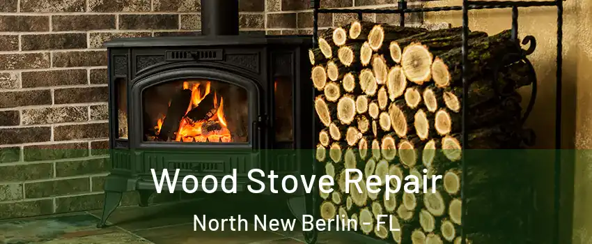 Wood Stove Repair North New Berlin - FL