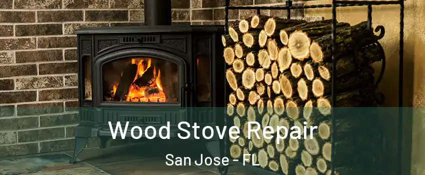 Wood Stove Repair San Jose - FL